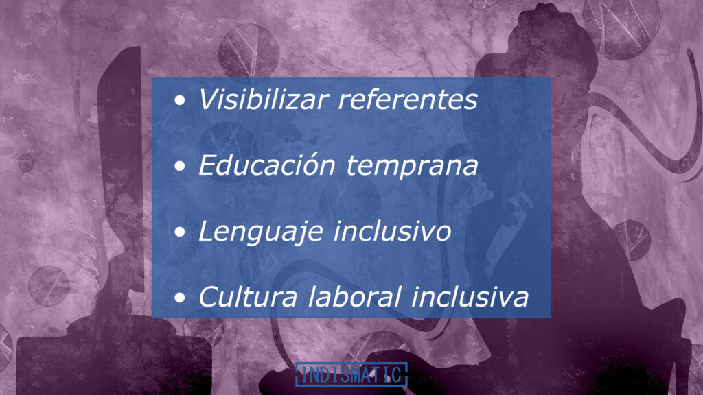 • Visibilizar referentes: Destaca historias de mujeres exitosas en tecnología, como Ada Lovelace. • Educación temprana: Introduce a las niñas en la programación y la robótica desde edades tempranas. • Lenguaje inclusivo: Utiliza un lenguaje que no perpetúe estereotipos de género en la descripción de roles tecnológicos. • Cultura laboral inclusiva: Fomenta políticas de conciliación y ambientes de trabajo respetuosos. 